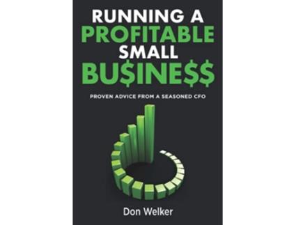 Livro Running a Profitable Small Business Proven Advice from a Seasoned CFO de Don Welker (Inglês)
