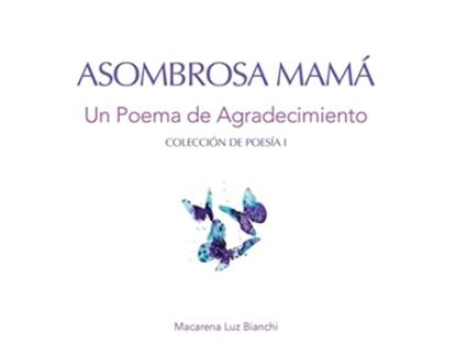 Livro Asombrosa Mamá Un Poema de Agradecimiento Colección de Poesía Spanish Edition de Macarena Luz Bianchi (Espanhol)