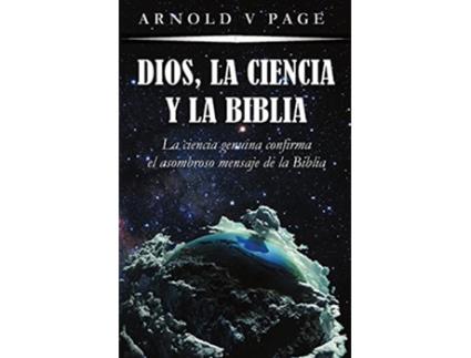 Livro Dios la Ciencia y la Biblia La ciencia genuina confirma el asombroso mensaje de la Biblia Spanish Edition de Arnold V Page (Espanhol)
