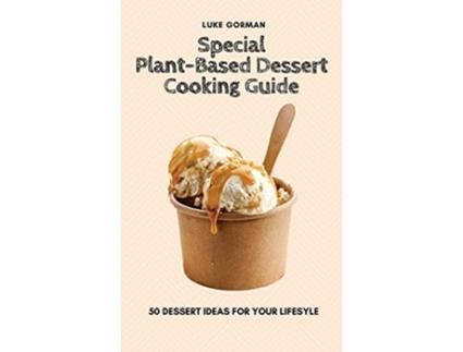 Livro Special PlantBased Dessert Cooking Guide 50 Dessert Ideas for your Lifesyle de Luke Gorman (Inglês)