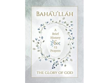 Livro Baháulláh The Glory of God A Brief History 15 Prayers Illustrated Bahai Prayer Book de Baháulláh (Inglês)