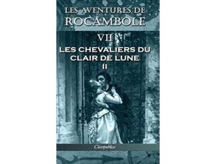 Livro Les aventures de Rocambole VII Les Chevaliers du clair de lune II French Edition de Pierre Alexis Ponson Du Terrail (Francês)