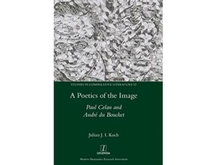 Livro A Poetics of the Image Paul Celan and André du Bouchet Studies in Comparative Literature de Julian J I Koch (Inglês)
