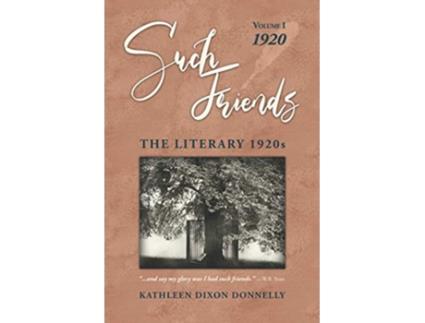 Livro Such Friends The Literary 1920s Volume I—1920 de Kathleen Dixon Donnelly (Inglês)