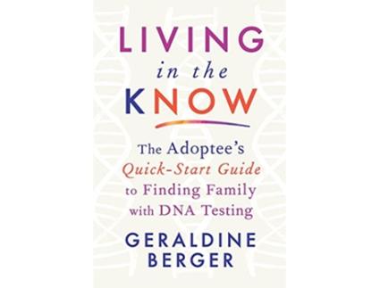 Livro Living in the Know The Adoptees QuickStart Guide to Finding Family with DNA Testing de Geraldine Berger (Inglês)