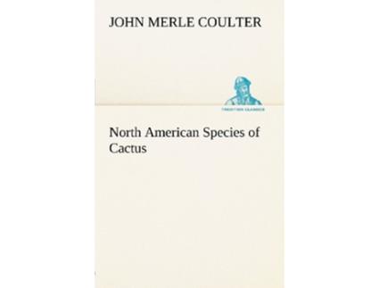 Livro North American Species of Cactus de John Merle Coulter (Inglês)