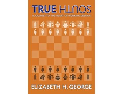 Livro True South A Journey to the Heart of Working Despair de Elizabeth H George (Inglês)