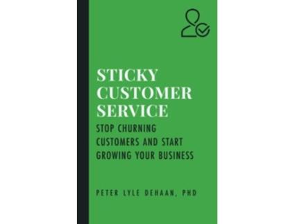 Livro Sticky Customer Service Stop Churning Customers and Start Growing Your Business Sticky series de Peter Lyle Dehaan (Inglês)