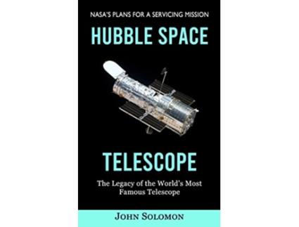 Livro Hubble Space Telescope Nasas Plans for a Servicing Mission The Legacy of the Worlds Most Famous Telescope de John Solomon (Inglês)