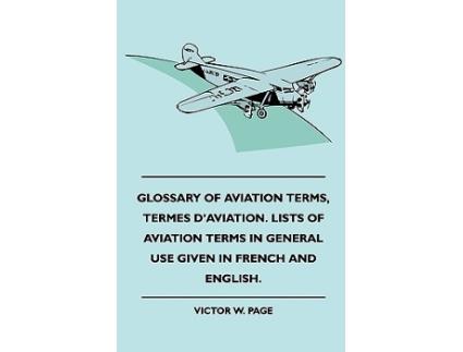 Livro Glossary Of Aviation Terms Termes DAviation Lists Of Aviation Terms In General Use Given In French And English de Victor W Page (Inglês)