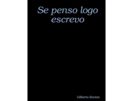Livro Se Penso Logo Escrevo de Gilberto Santos (Português)