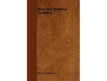 Livro Port and Terminal Facilities de Roy S Macelwee (Inglês)