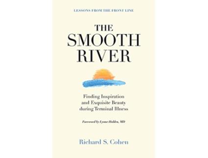 Livro The Smooth River Finding Inspiration and Exquisite Beauty during Terminal Illness Lessons from the Front Line de Richard S Cohen (Inglês)