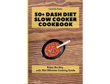 Livro 50 Dash Diet Slow Cooker Cookbook Enjoy the Day with This Ultimate Cooking Guide de Carmela Rojas (Inglês)