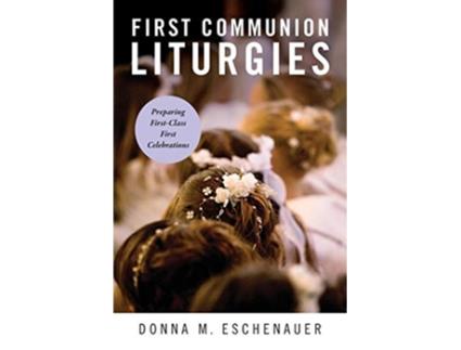 Livro First Communion Liturgies Preparing FirstClass First Celebrations de Donna M Eschenauer (Inglês)