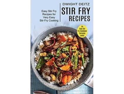 Livro Stir Fry Recipes Easy Stir Fry Recipes for Very Easy Stir Fry Cooking An Easy Stir Fry Cookbook Everyone Loves de Dwight Deitz (Inglês)