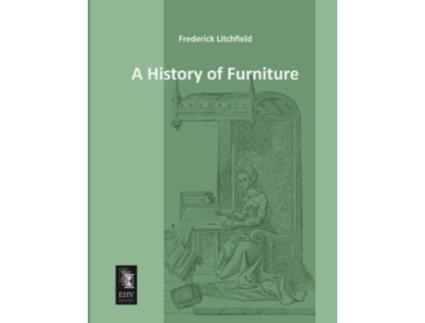 Livro A History of Furniture de Frederick Litchfield (Inglês)