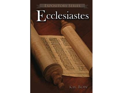 Livro Ecclesiastes A Literary Commentary On the Book of Ecclesiastes Expository de Kenneth W Bow (Inglês)