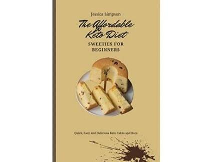 Livro The Affordable Keto Diet Sweeties for Beginners Quick Easy and Delicious Keto Cakes and Bars de Jessica Simpson (Inglês)