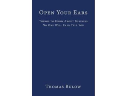 Livro Open Your Ears Things to Know About Business No One Will Ever Tell You de Thomas Bulow (Inglês)