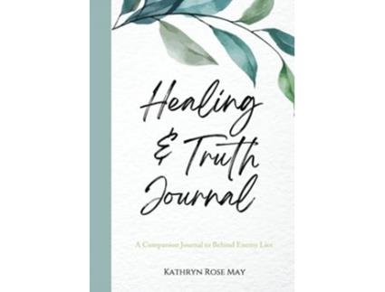 Livro Healing and Truth Journal de Kathryn Rose May (Inglês)