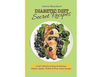 Livro Diabetic Diet Secret Recipes A Full Collection of Easy Delicious Diabetic Salads Chicken FirstCourse Recipes de Valerie Blanchard (Inglês)
