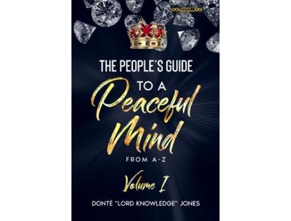 Livro The Peoples Guide To A Peaceful Mind From AZ Volume 1 de Donte Lord Knowledge Jones (Inglês)