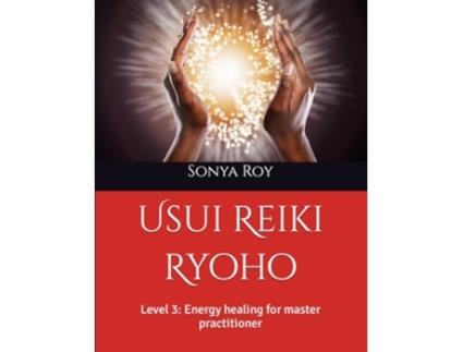 Livro Usui Reiki Ryoho Level 3 Energy healing for master practitioner Usui Reiki Ryoho Certification Manual in color de Sonya Roy (Inglês)