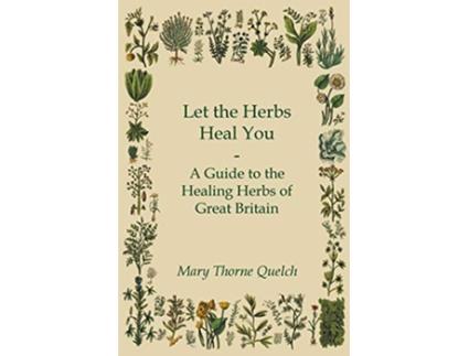 Livro Let the Herbs Heal You A Guide to the Healing Herbs of Great Britain de Mary Thorne Quelch (Inglês)