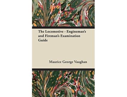 Livro The Locomotive Enginemans and Firemans Examination Guide de Maurice George Vaughan (Inglês)