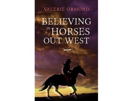 Livro Believing In Horses Out West de Valerie Ormond (Inglês)