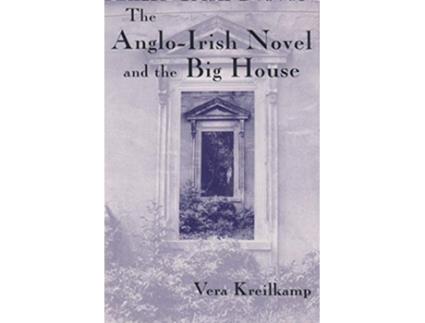 Livro The AngloIrish Novel and the Big House Irish Studies de Vera Kreilkamp (Inglês)