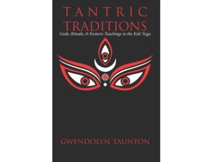 Livro Tantric Traditions: Gods, Rituals, & Esoteric Teachings in the Kali Yuga Gwendolyn Taunton (Inglês)