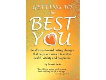 Livro GETTING TO the BEST YOU Small steps toward lasting changes that empower women to restore health vitality and happiness de Laurie Rein (Inglês)