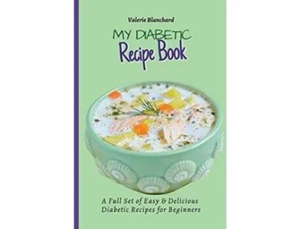 Livro My Diabetic Recipe Book A Full Set of Easy Delicious DiabeticFriendly Recipes for Beginners de Valerie Blanchard (Inglês)