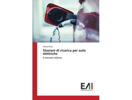 Livro Stazioni di ricarica per auto elettriche Il mercato italiano Italian Edition de Chiara Vilnai (Italiano)
