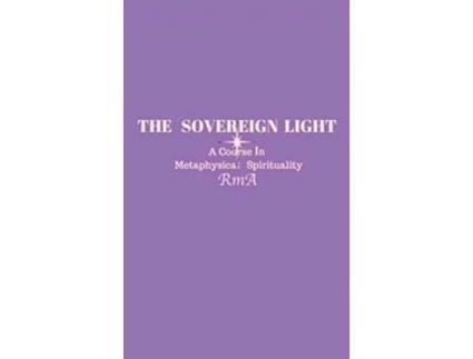 Livro The Sovereign Light A Course In Metaphysical Spirituality de RmA (Inglês)