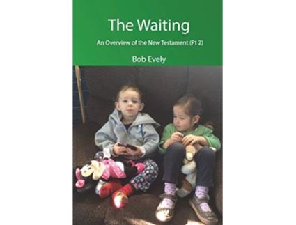 Livro The Waiting An Overview of the New Testament Pt 2 de Bob Evely (Inglês)