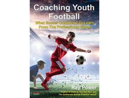 Livro Coaching Youth Football What Soccer Coaches Can Learn From The Professional Game Soccer Coaching de Ray Power (Inglês)