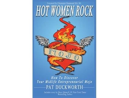 Livro Hot Women Rock How to discover your midlife entrepreneurial mojo de Pat Duckworth (Inglês)