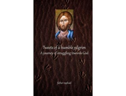 Livro Tweets of a humble pilgrim A journey of struggling towards God de Father Raphael (Inglês)