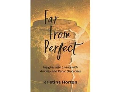 Livro Far From Perfect Insights into Living with Anxiety and Panic Disorders de Kristina Horton (Inglês)