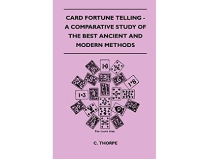 Livro Card Fortune Telling A Comparative Study Of The Best Ancient And Modern Methods de C Thorpe (Inglês)