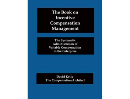 Livro The Book on Incentive Compensation Management de David Kelly (Inglês)