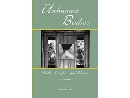 Livro Unknown Bodies Mothers Daughters and Adoption de Janine M Veto (Inglês)