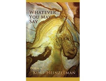 Livro Whatever You May Say de Kurt Heinzelman (Inglês)