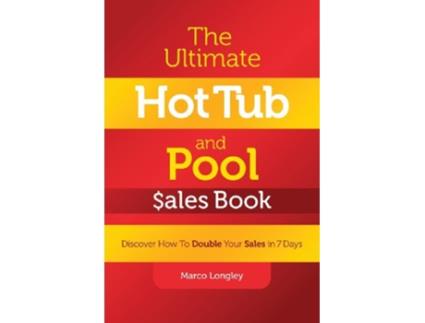 Livro The Ultimate Hot Tub and Pool Ales Book Discover How to Double Your Ales in 7 Days de Marco Longley (Inglês)