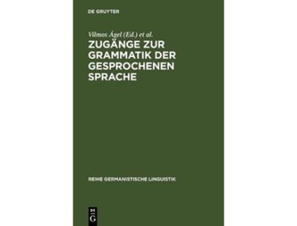 DE GRUYTER - Livro Zugänge zur Grammatik der gesprochenen Sprache Reihe Germanistische Linguistik German Edition de Mathilde Ágel Vilmos / Hennig (Alemão - Capa Dura) Livro Zugänge zur Grammatik der gesprochenen Sprache Reihe Germanistische Linguistik German Edition de Mathilde Ágel Vilmos / Hennig (Alemão - Capa Dura)