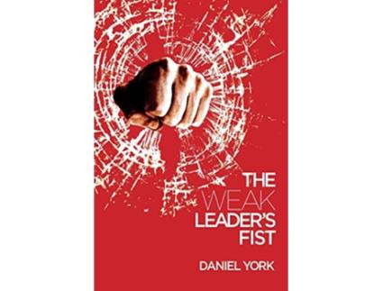 Livro The Weak Leaders Fist 6 Nonessential Elements Every Leader Must Unmaster de Daniel York (Inglês)