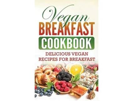 Livro Vegan Breakfast Cookbook Delicious Vegan Recipes for Breakfast de Grizzly Publishing (Inglês)